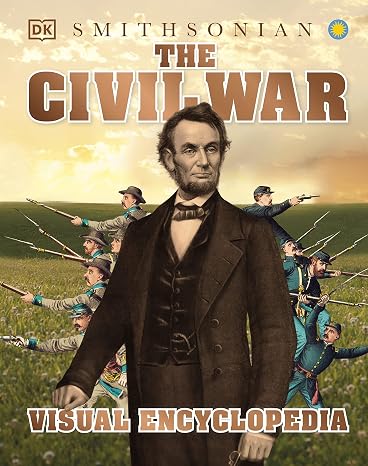 The Civil War: A Visual Encyclopedia of the American Civil War (DK Children's Visual Encyclopedias)