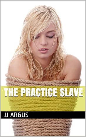 The Practice Slave (Stories of Domination and Submission)
