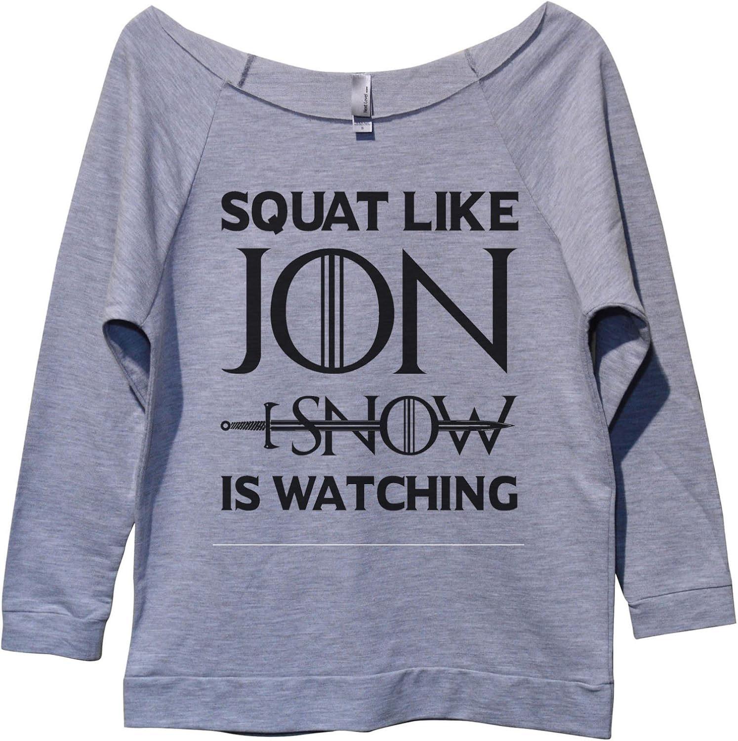 Funny Threadz Womens Raw Edge Game of Thrones Sweat Shirt 34 Sleeve “Squat Like Jon Snow is Watching
