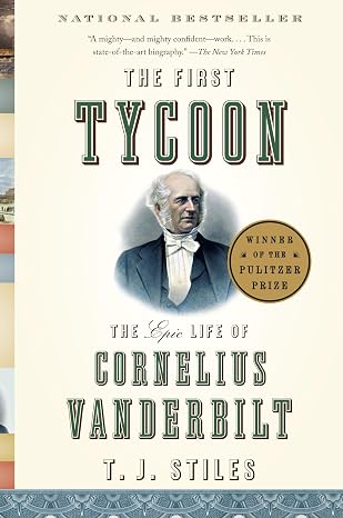 The First Tycoon: The Epic Life of Cornelius Vanderbilt