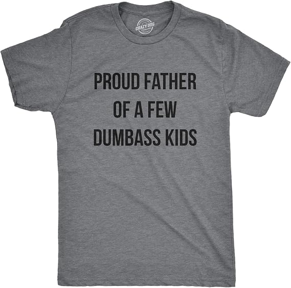 Mens Proud Father of A Few Dumbass Kids T Shirt Funny Parent Tee