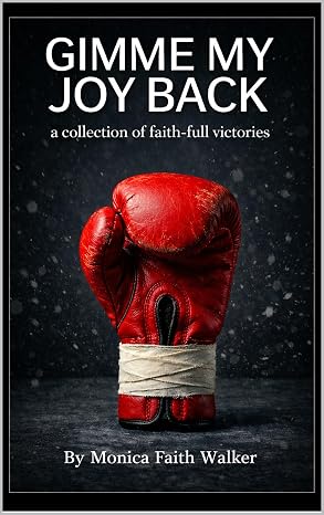 Gimme My Joy Back!: A Collection of Faith- Full Victories