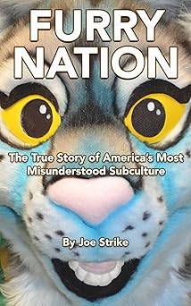 Furry Nation: The True Story of America's Most Misunderstood Subculture Paperback Illustrated, October 10, 2017