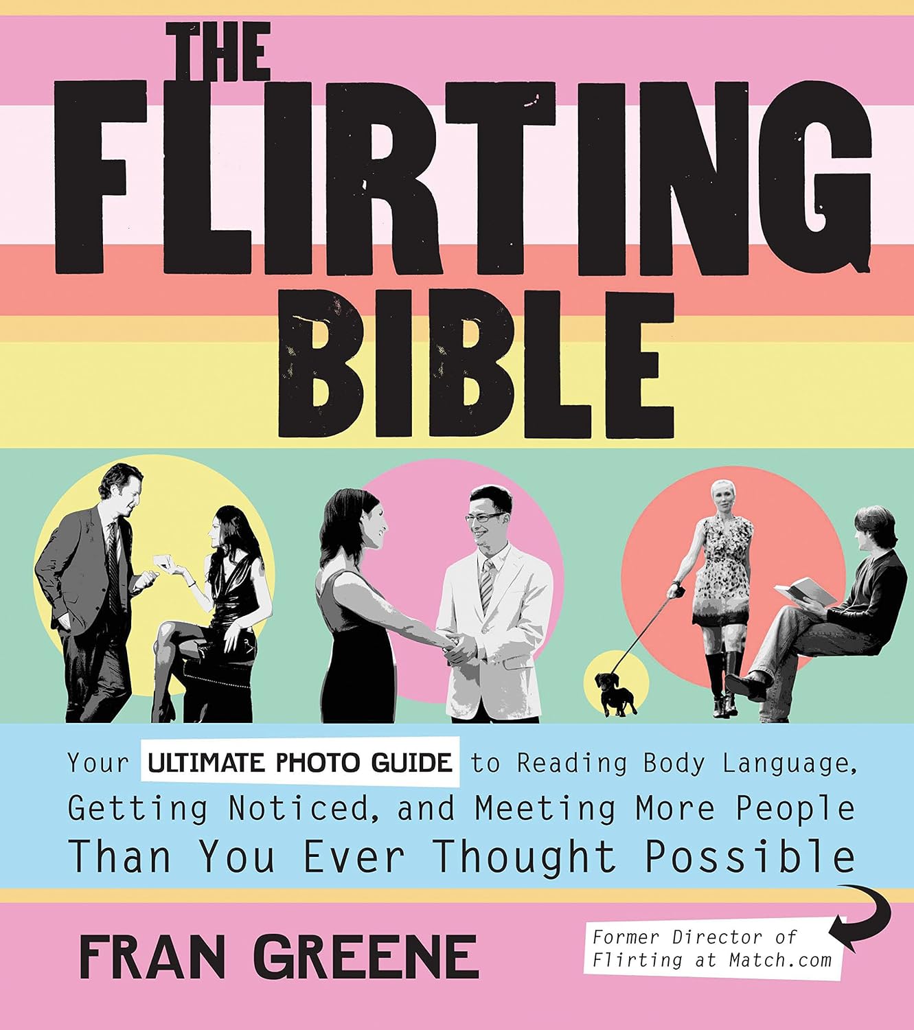 The Flirting Bible: Your Ultimate Photo Guide to Reading Body Language, Getting Noticed, and Meeting More People Than You Ever Thought Possible Paperback – August 1, 2010
