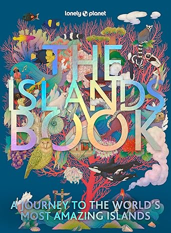 The Islands Book: 150 of the World's Most Enchanting Places | Tropical Paradises & Hidden Gems | More than 600 Beautiful Photographs | Recommended Experiences (Lonely Planet)