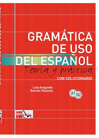 Gramatica de uso del Espanol - Teoria y practica: Gramatica de uso de